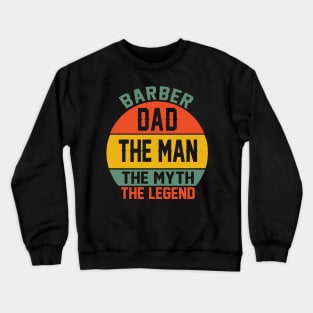 barber dad the man the myth the legend Crewneck Sweatshirt